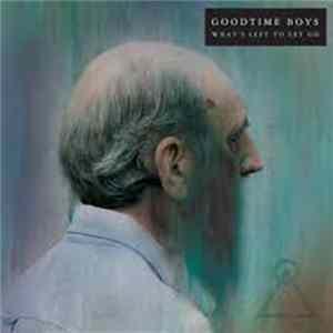 Download Goodtime Boys - What's Left To Let Go