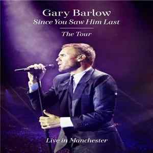 Download Gary Barlow - Since You Saw Him Last : The Tour - Live In Manchester