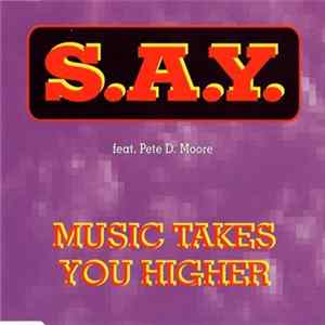 Download S.A.Y. Feat. Pete D. Moore - Music Takes You Higher