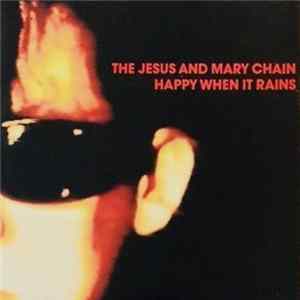 Download The Jesus And Mary Chain - Happy When It Rains