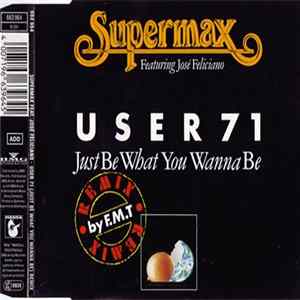 Download Supermax Featuring José Feliciano - User 71 (Just Be What You Wanna Be) - Remix