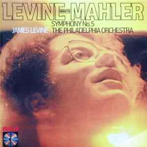Download Mahler, James Levine , The Philadelphia Orchestra - Levine Conducts Mahler: Symphony No.5