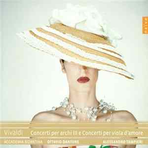 Download Vivaldi – Academia Bizantina, Ottavio Dantone, Alessandro Tampieri - Concerti Per Archi III E Concerti Per Viola D'Amore