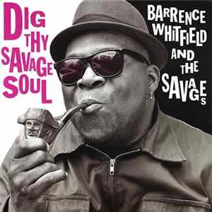 Download Barrence Whitfield And The Savages - Dig Thy Savage Soul