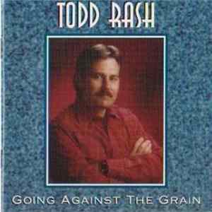 Download Todd Rash - Going Against The Grain