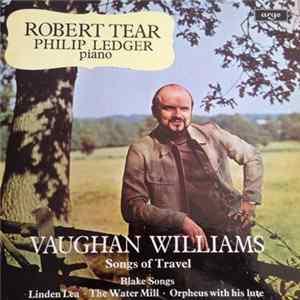 Download Robert Tear, Philip Ledger - Vaughan Williams - Songs Of Travel · Blake Songs · Linden Tea · The Water Mill · Orpheus With His Lute