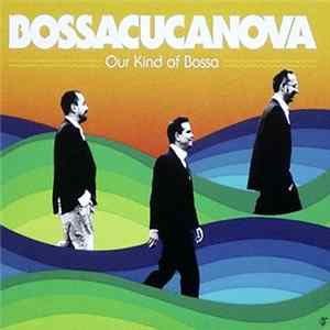 Download Bossacucanova - Our Kind Of Bossa
