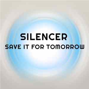 Download Silencer - Save It For Tomorrow
