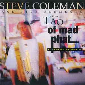 Download Steve Coleman And Five Elements - The Tao Of Mad Phat < Fringe Zones >