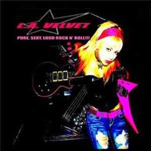 Download LA Velvet - Pure, Sexy, Loud Rock N' Roll !!!