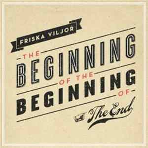 Download Friska Viljor - The Beginning Of The Beginning Of The End