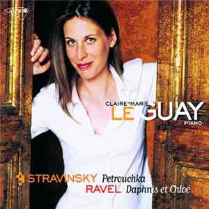 Download Ravel, Stravinsky, Claire-Marie Le Guay - Stravinsky: Petrouchka / Ravel: Daphnis Et Chloé
