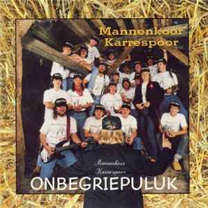 Download Mannenkoor Karrespoor - Onbegriepuluk