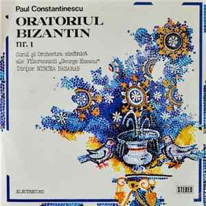 Download Paul Constantinescu - Corul Filarmonicii „George Enescu” și Orchestra simfonică a Filarmonicii „George Enescu” Dirijor Mircea Basarab - Oratoriul Bizantin Nr. 1