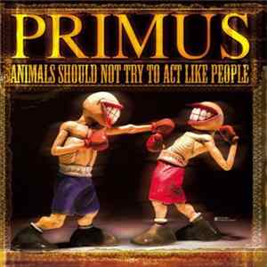 Download Primus - Animals Should Not Try To Act Like People