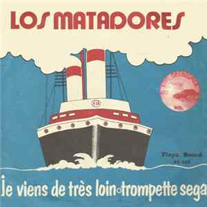 Download Los Matadores - Je Viens De Très Loin / Trompette Séga