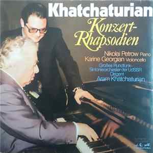 Download Aram Khatchaturian, Nikolai Petrow, Karine Georgian, Großes Rundfunk-Sinfonieorchester der UDSSR, Aram Khatchaturian - Konzertrhapsodien