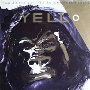 Download Yello - You Gotta Say Yes To Another Excess