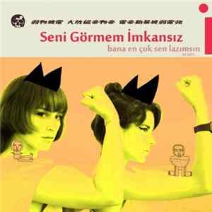 Download Seni Görmem Imkansız - Bana En Çok Sen Lazımsın - 2011