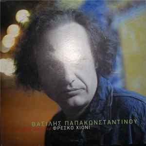 Download Βασίλης Παπακωνσταντίνου - 2 Τραγούδια Από Το CD "Φρέσκο Χιόνι"