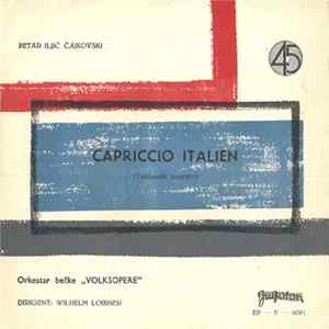 Download Petar Iljič Čajkovski, Orkestar Bečke "Volksopere" - Capriccio Italien (Talijanski Kapričo)