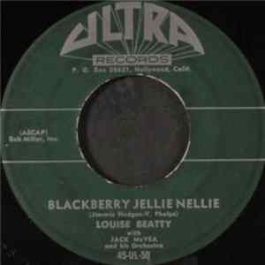 Download Louise Beatty With Jack McVea And His Orchestra - Blackberry Jellie Nellie / Someday (You'll Want Me To Want You)