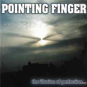 Download Pointing Finger - The Illusion Of Perfection...