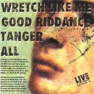 Download Wretch Like Me - Good Riddance - Tanger - ALL - Live At The Starlight Fort Collins,CO