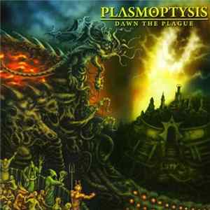 Download Plasmoptysis - Dawn The Plague