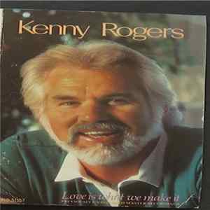 Download Kenny Rogers - Love Is What We Make It