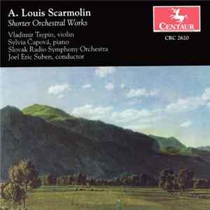 Download A. Louis Scarmolin - Vladimir Tsypin, Sylvia Čapová, Slovak Radio Symphony Orchestra, Joel Eric Suben - Shorter Orchestral Works