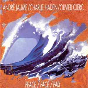 Download André Jaume / Charlie Haden / Olivier Clerc - Peace / Pace / Paix