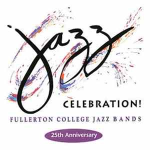 Download Fullerton College Jazz Band - Celebration! The Fullerton College Jazz Festival 25th Anniversary