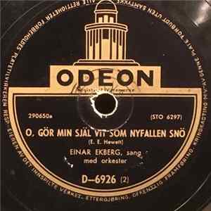 Download Einar Ekberg - O, Gör Min Själ Vit Som Nyfallen Snö / Blott En Dag, Ett Ögonblick I Sänder