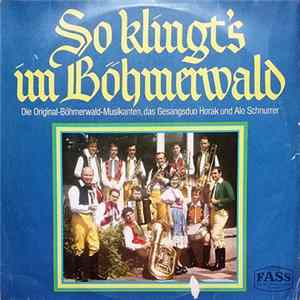 Download Die Original-Böhmerwald-Musikanten, Das Gesangsduo Horak Und Alo Schnurrer - So Klingt's Im Böhmerwald
