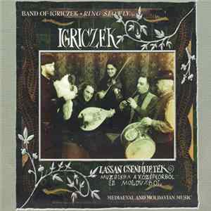 Download Igriczek - Lassan Csendíjjetek = Ring Slowly... (Muszika A Középkorból És Moldvábol = Mediaeval And Moldavian Music)