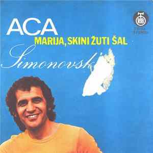 Download Aca Simonovski - Marija, Skini Žuti Šal