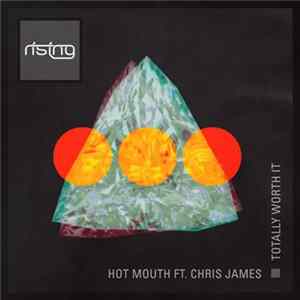 Download Hot Mouth Ft. Chris James - Totally Worth It