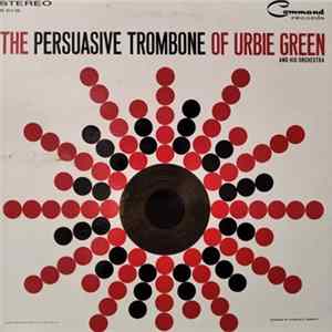 Download Urbie Green And His Orchestra - The Persuasive Trombone Of Urbie Green