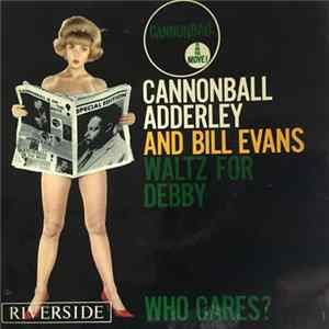 Download Cannonball Adderley And Bill Evans - Waltz For Debby / Who Cares?