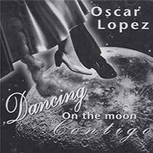 Download Oscar Lopez - Dancing On The Moon Contigo