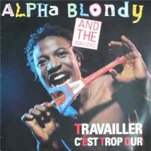 Download Alpha Blondy And The Wailers - Travailler C'est Trop Dur