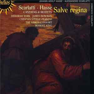 Download Domenico Scarlatti, Johann Adolf Hasse, Alessandro Scarlatti, Deborah York, James Bowman , Crispian Steele-Perkins, The King's Consort, Robert King - Salve Regina - Cantatas & Motets