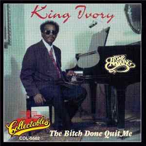 Download King Ivory - The Bitch Done Quit Me