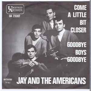 Download Jay & The Americans - Come A Little Bit Closer / Goodbye Boys Goodbye