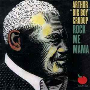Download Arthur "Big Boy" Crudup - Rock Me Mama