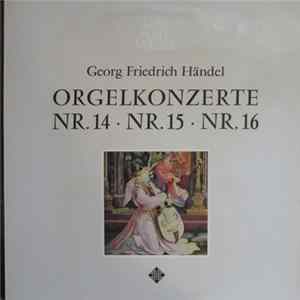 Download Händel - Albert De Klerk • Amsterdamer Kammerorchester • Anthon Van Der Horst - Orgelkonzerte Nr. 14 • Nr. 15 • Nr. 16
