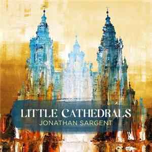 Download Jonathan Sargent - Little Cathedrals
