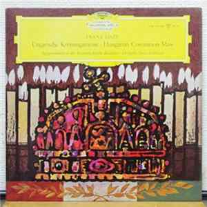 Download Franz Liszt - Chorus And Orchestra Of The Coronation Church, Budapest, János Ferencsik - Hungarian Coronation Mass