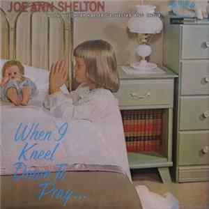 Download Joe Ann Shelton, The Kurt Kaiser Orchestra - When I Kneel Down To Pray…